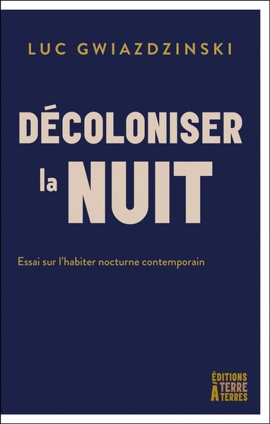 Décoloniser la nuit - Essai sur l'habiter nocturne contempor