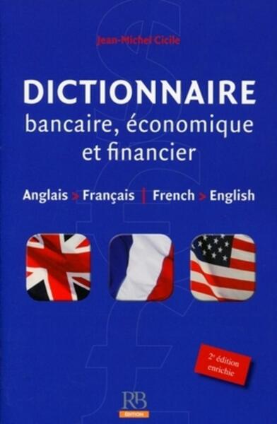 Dictionnaire bancaire, économique et financier - Anglais/Français - French/English.