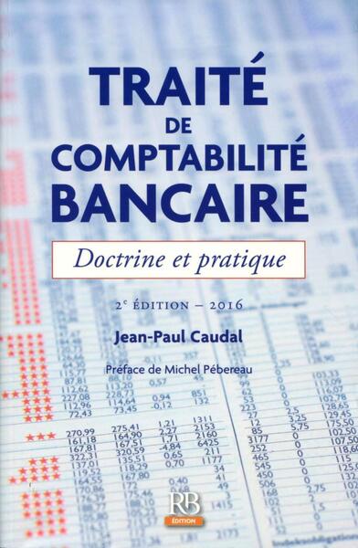 Traité de comptabilité bancaire 2016 - Doctrine et pratique.