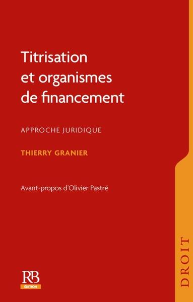 Titrisation et organismes de financement - Approche juridique. Avant-propos d'Olivier Pastré
