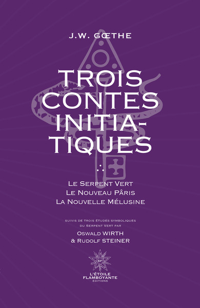 Trois Contes Initiatiques - Le Serpent Vert - Le Nouveau Pâris - La Nouvelle Mélusine Suivi de trois études symboliques