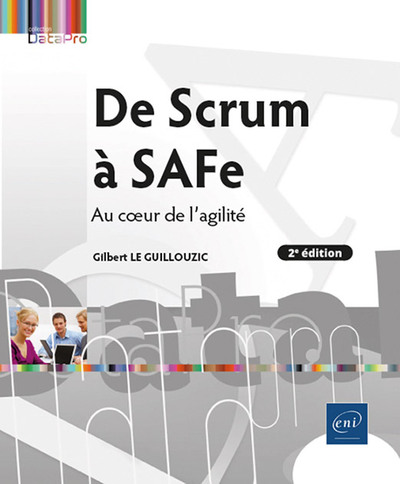 De Scrum à SAFe - Au cœur de l'agilité (2e édition)