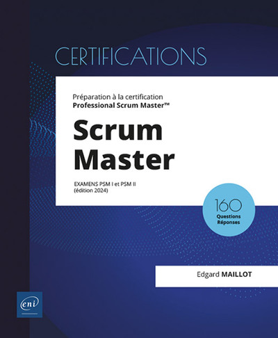 Scrum Master - Préparation à la certification Professional Scrum Master™ (examens PSM I et PSM II) ( - Préparation à la certification Professional Scrum Master™ (examens PSM I et PSM II) (édition 2024)