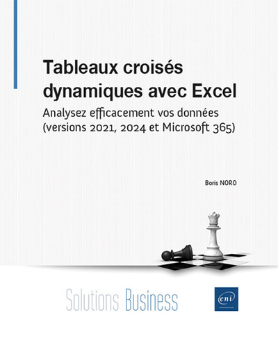 Tableaux croisés dynamiques avec Excel - Analysez efficacement vos données (versions 2021, 2024 et M - Analysez efficacement vos données (versions 2021, 2024 et Microsoft 365)