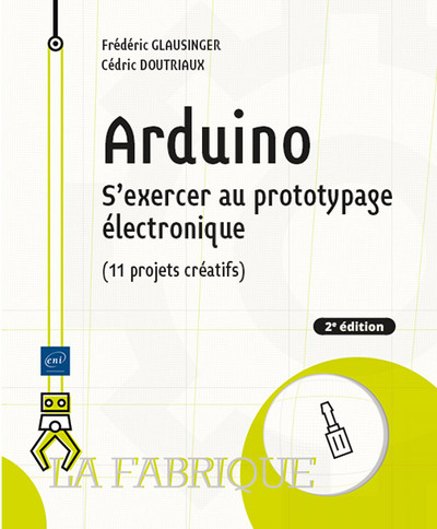 Arduino - S'exercer au prototypage électronique (11 projets créatifs) (2e édition)