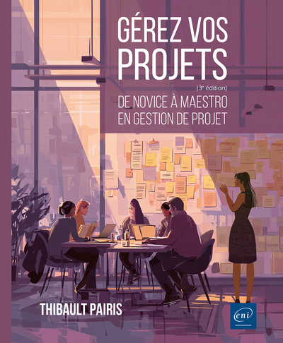 Gérez vos projets (3ème édition) - Impulsion, Conception, Mise en œuvre