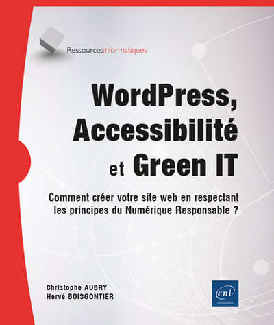 WordPress, Accessibilité et Green IT - Comment créer votre site web en respectant les principes du N - Comment créer votre site web en respectant les principes du Numérique Responsable ?