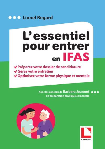 L'essentiel pour entrer en IFAS - Préparez votre dossier de candidature. Gérez votre entretien. Optimisez votre forme physique et mentale