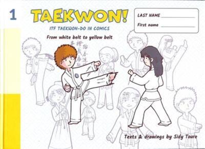 TAEKWON ! - FROM WHITE BELT TO YELLOW BELT (VOLUME 1)