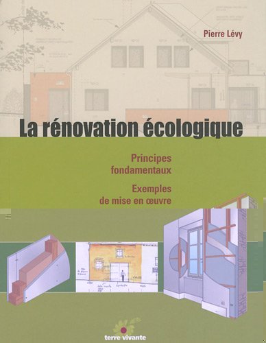 La rénovation écologique - Principes fondamentaux - Exemples de mise en oeuvre