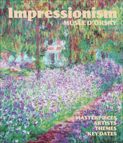 Impressionism at the Musée d'Orsay - Masterpieces, Artists, Themes, Key Dates
