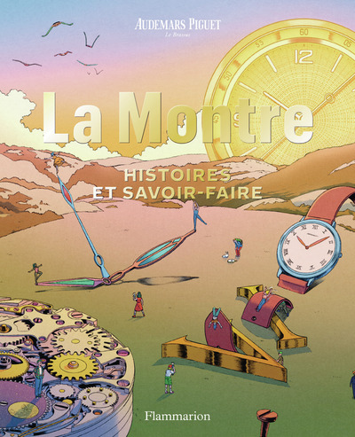 Audemars Piguet - La Montre - Histoires et savoir-faire