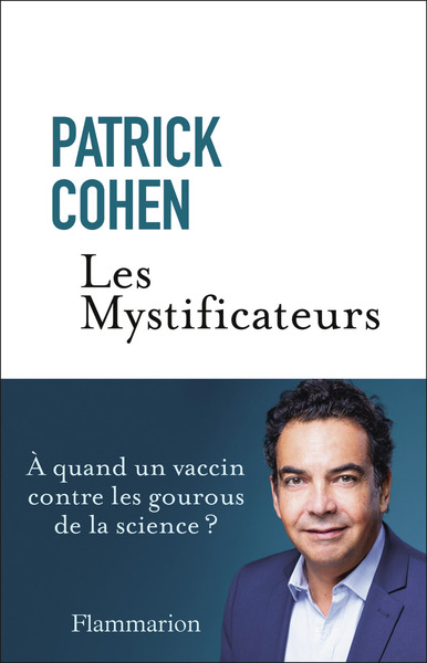 Les Mystificateurs - À quand un vaccin contre les gourous de la science ?