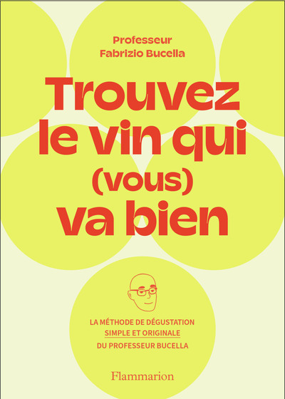Trouvez le vin qui (vous) va bien - La méthode de dégustation simple et originale du Professeur Fabrizio Bucella