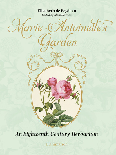 Marie Antoinette's Garden - An Eighteenth-Century Herbarium