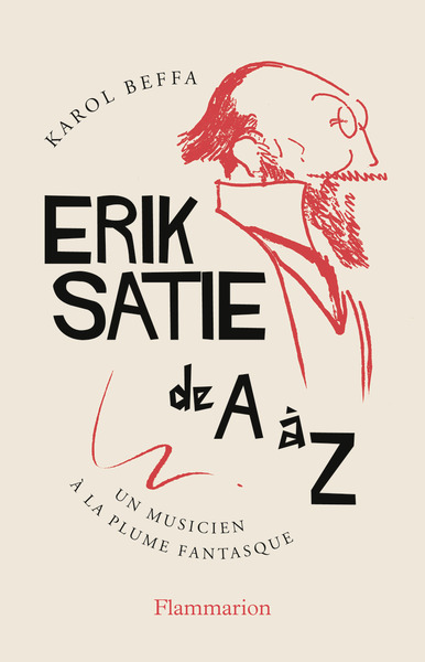 Erik Satie de A à Z - Un musicien à la plume fantasque