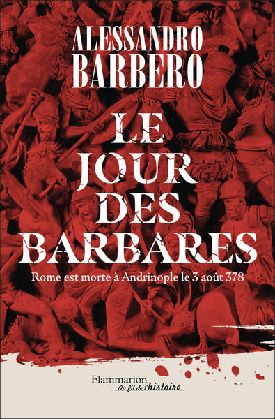 Le Jour des barbares - Rome est morte à Andrinople le 3 août 378