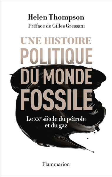 Une histoire politique du monde fossile - Le XXᵉ siècle du pétrole et du gaz