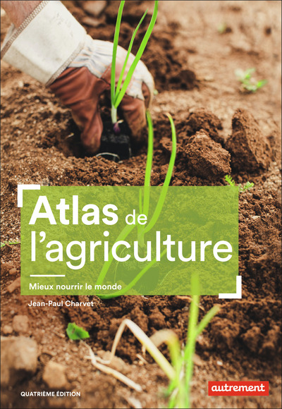 Atlas de l'agriculture - Mieux nourrir le monde