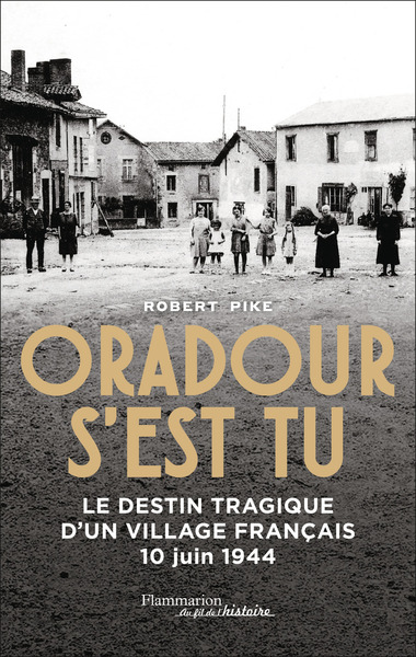 Oradour s'est tu - Le destin tragique d'un village français - 10 juin 1944