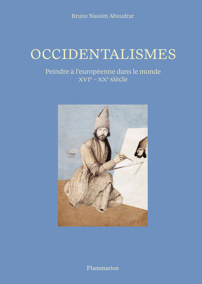 Occidentalismes - Peindre à l'européenne dans le monde (XVIᵉ - XXᵉ siècle)