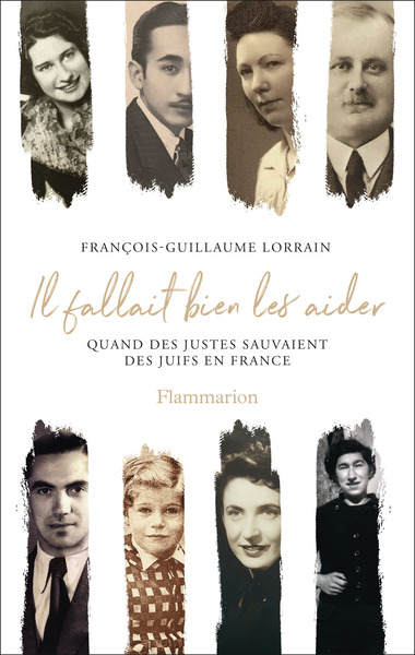 Il fallait bien les aider - Quand des Justes sauvaient des Juifs en France