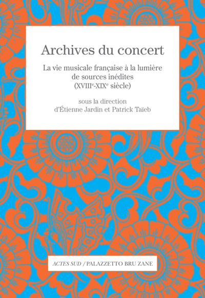 Archives du concert - La vie musicale française à la lumière de sources inédites (XVIIIe-XIXe siècle)