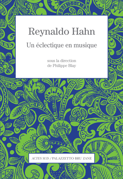 Reynaldo Hahn - Un éclectique en musique
