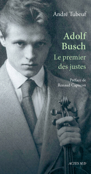 Adolf Busch - Le premier des justes