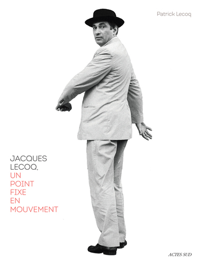 Jacques Lecoq - Un point fixe en mouvement