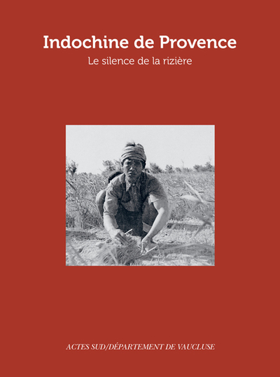 Indochine de Provence - Le Silence de la rizière