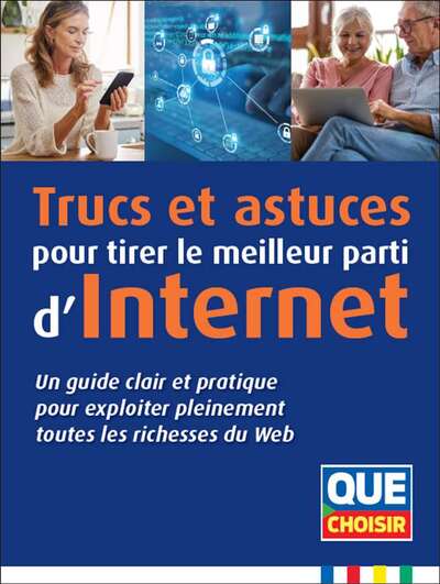 Trucs et astuces pour tirer le meilleur parti d'Internet - Un guide clair et pratique pour exploiter pleinement toutes les richesses du Web