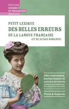 Petit lexique des belles erreurs de la langue française - (Et de Suisse romande)