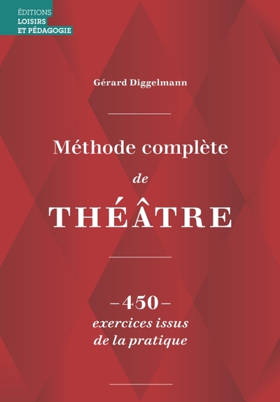 Méthode complète de théâtre - 450 exercices issus de la pratique