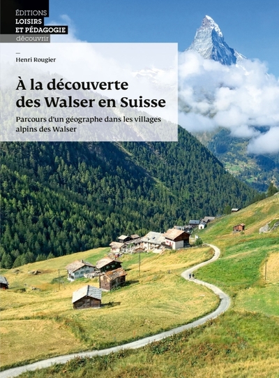 À la découverte des Walser en Suisse - Parcours d un géographe dans les villages alpins des Walser