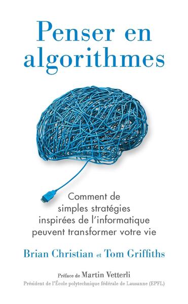 Penser en algorithmes - Comment de simples stratégies inspirées de l'informatique peuvent transformer votre vie