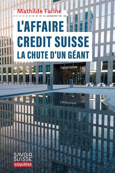 L'affaire Crédit Suisse - La chute d'un géant