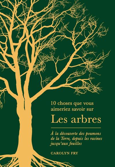 10 Choses que vous aimeriez savoir sur les arbres - À la découverte des poumons de la Terre, depuis les racines jusqu'aux feuilles