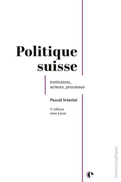 Politique suisse - Institutions, acteurs, processus