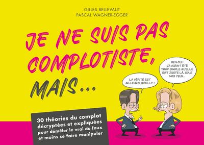 Je ne suis pas complotiste mais... - 30 théories du complot décryptées et expliquées pour démêler le vrai du faux et moins se faire manipuler