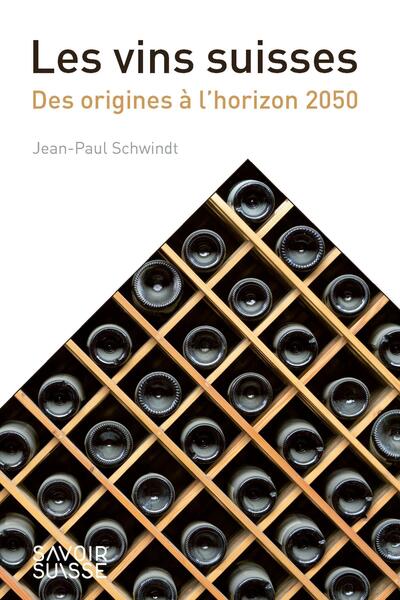 Les vins suisses - Des origines à l'horizon 2050