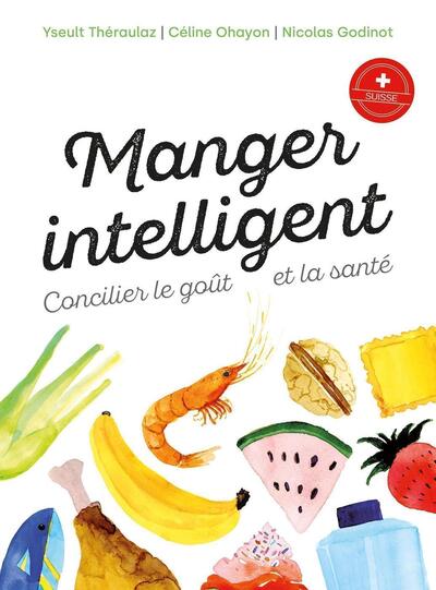 Manger intelligent - Concilier le goût et la santé