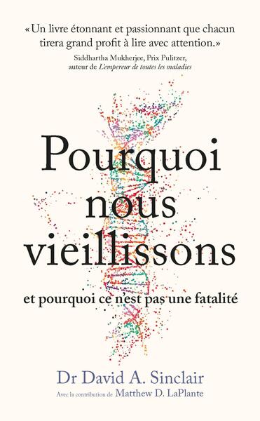 Pourquoi nous vieillissons et pourquoi ce n'est pas une fatalité - Ce que l'on sait, ce que l'on peut faire, ce qui nous attend