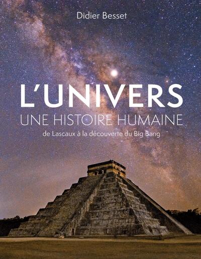 L'Univers, une histoire humaine - De Lascaux à la découverte du Big Bang