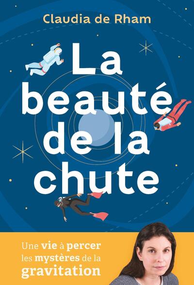 La beauté de la chute - Une vie à percer les mystères de la gravitation