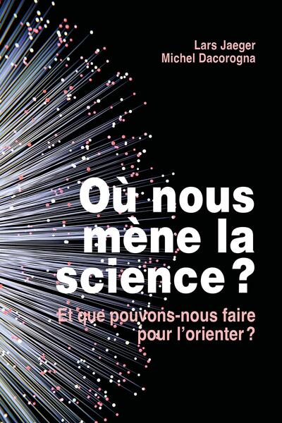 Où nous mène la science ? - Et que pouvons-nous faire pour let#8217;orienter ?