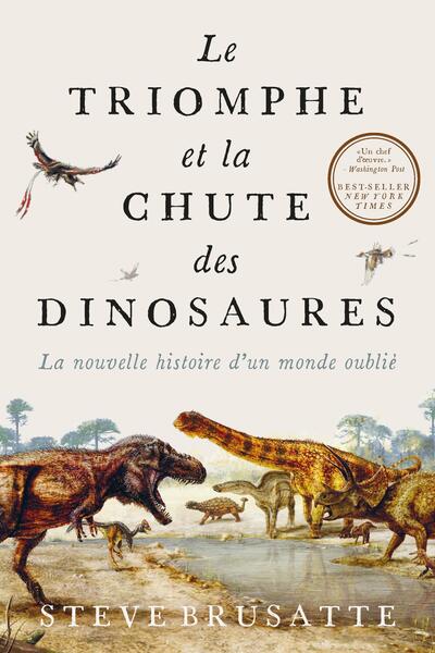 Le triomphe et la chute des dinosaures - La nouvelle histoire d'un monde oublié