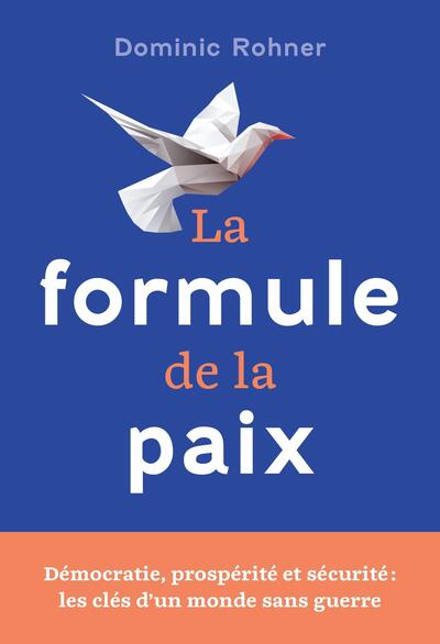 La formule de la paix - Démocratie, prospérité et sécurité : les clés d'un monde sans guerre