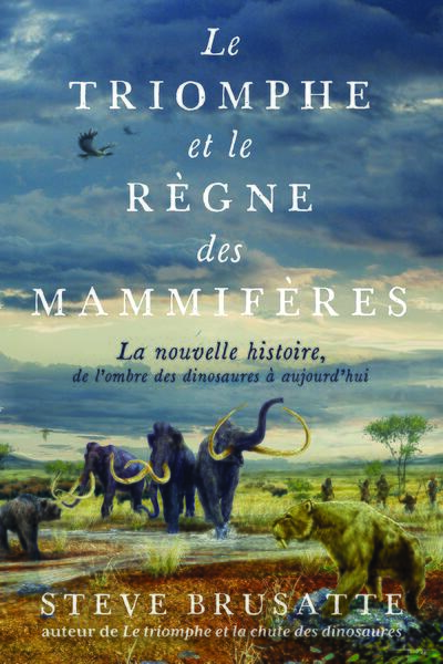 Le Triomphe et le Règne des mammifères - La nouvelle histoire, de l'ombre des dinosaures à aujourd'hui