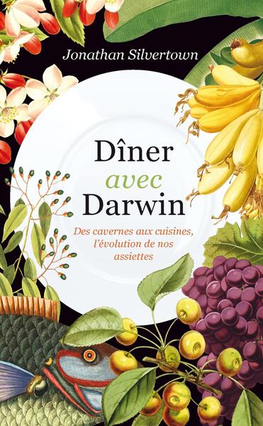 Dîner avec Darwin - Des cavernes aux cuisines, ce que racontent nos assiettes